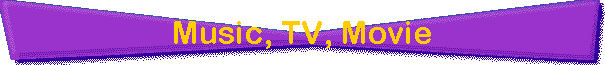 Music, TV, Movie